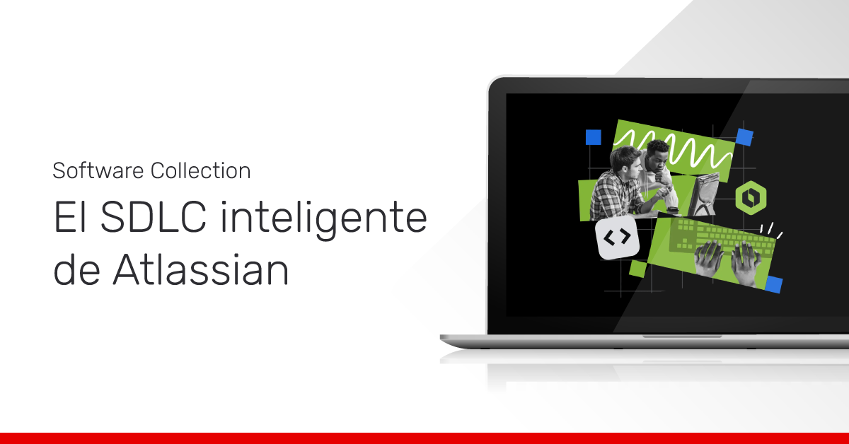 Software Collection de Atlassian: el SDLC nativo de IA que redefine el ...